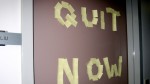 quit