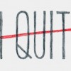 quit